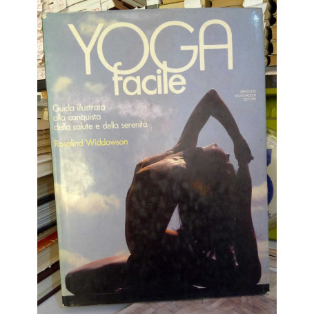 Yoga facile. Guida illustrata alla conquista della salute e della serenità.