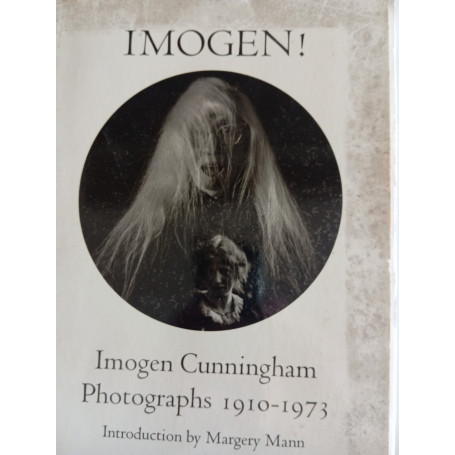 Imogen! Imogen Cunningham Photographs 1910-73