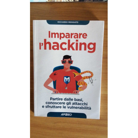 Imparare l'hacking. Partire dalle basi conoscere gli attacchi e sfruttare le vulnerabilità