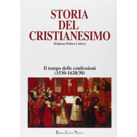Storia del cristianesimo. Religione politica cultura. Il tempo delle confessioni (1530/1620-30) (Vol. 8)