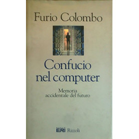 Confucio nel computer. Memoria accidentale del futuro