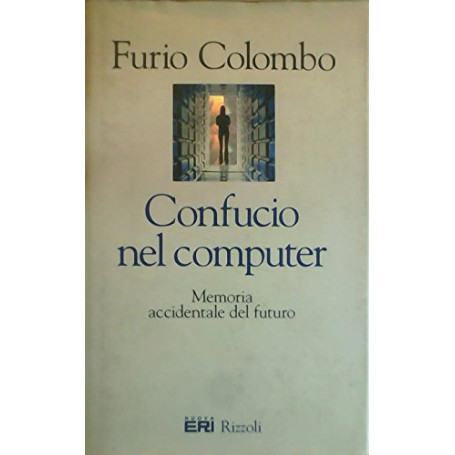 Confucio nel computer. Memoria accidentale del futuro