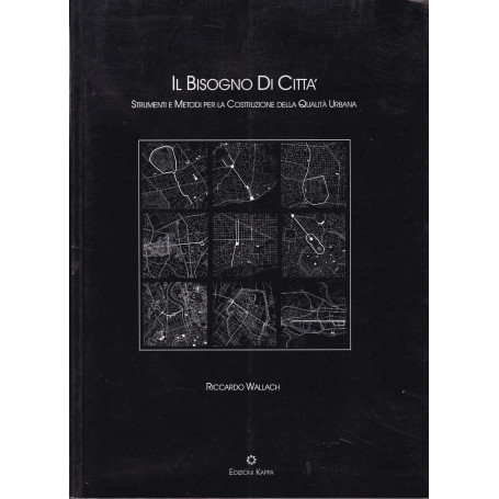 Il bisogno di città . Strumenti e metodi per la costruzione della qualità  urbana.