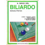 Il gioco del Biliardo. Manuale pratico. Storia - curiosità  - sport - moda e nobiltà  di uno dei pià¹ famosi giochi del mondo