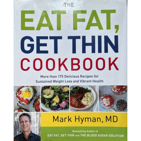 The Eat Fat Get Thin Cookbook: More Than 175 Delicious Recipes for Sustained Weight Loss and Vibrant Health