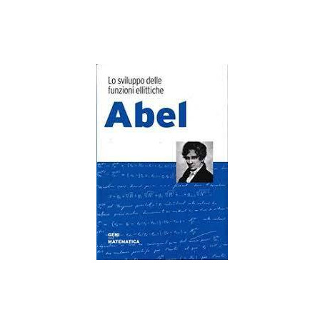 Abel. Lo sviluppo delle funzioni ellittiche
