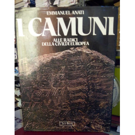 I Camuni. Alle radici della civiltà europea.