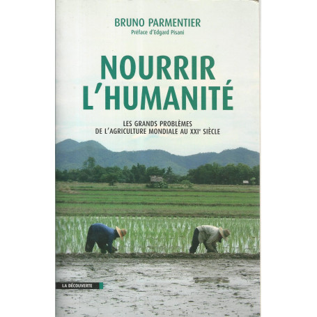 Nourrir l'humanitè. Les grands problemes de l'agriculture mondiale au XXI siecle
