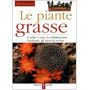 Le piante grasse. La scelta le cure la moltiplicazione l'ambiente gli errori da evitare.