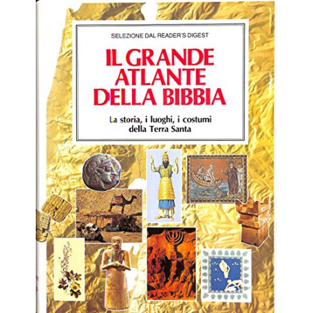 Il grande atlante della Bibbia. La storia i luoghi i costumi della Terra Santa