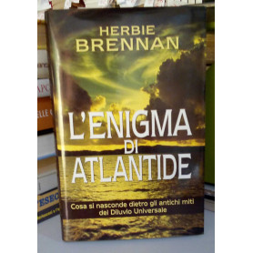 L'enigma di Atlantide. Cosa si nasconde dietro gli antichi miti del Diluvio Universale.