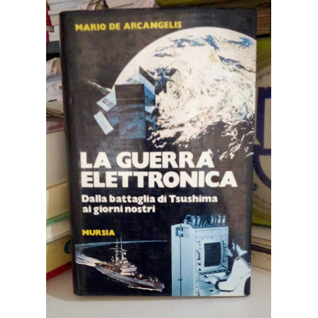 La guerra elettronica. Dalla battaglia di Tsushima ai giorni nostri.