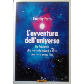 L'avventura dell'Universo. Da Aristotele alla teoria dei quanti e oltre: una storia senza fine