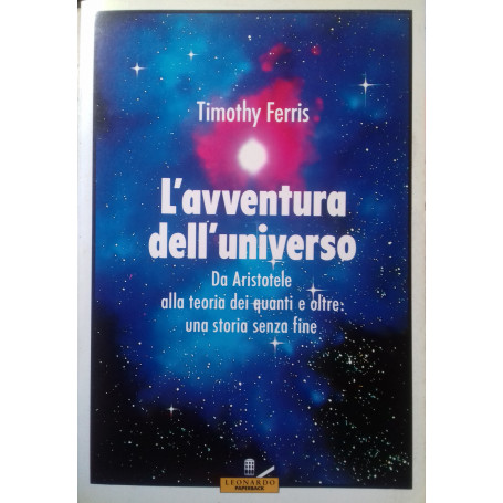 L'avventura dell'Universo. Da Aristotele alla teoria dei quanti e oltre: una storia senza fine