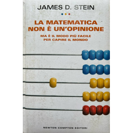La matematica non è un'opinione. Ma è il modo più facile per capire il mondo