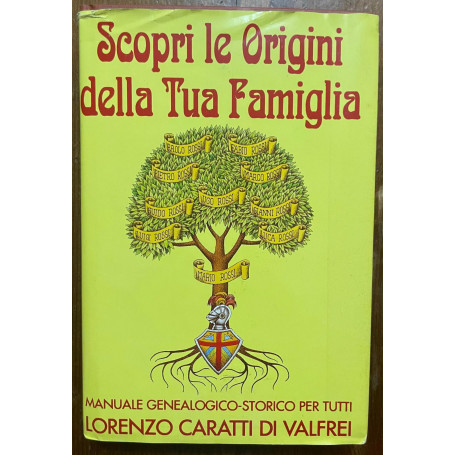 Scopri le origini della tua famiglia. Manuale genealogico - storico per tutti