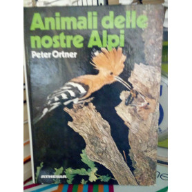 Animali delle nostre Alpi. Con particolare riferimento al Sudtirolo.