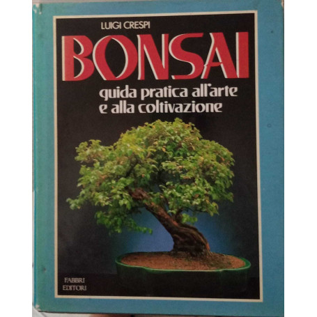 Bonsai. Guida pratica all'arte e alla coltivazione.