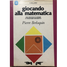 Giocando alla matematica. Una raccolta di enigmi e passatempi matematici.