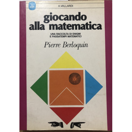 Giocando alla matematica. Una raccolta di enigmi e passatempi matematici.