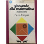 Giocando alla matematica. Una raccolta di enigmi e passatempi matematici.