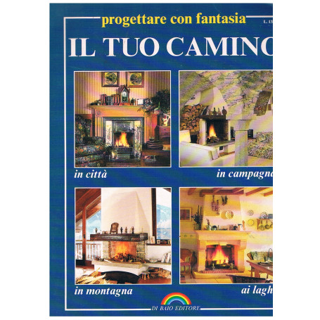 Il tuo camino. Progettare con fantasia