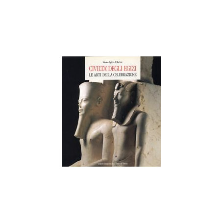 Civiltà  degli egizi. Le arti della celebrazione