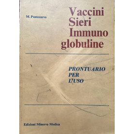 Vaccini sieri immuno globuline. Prontuario per l'uso