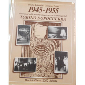1945-1955 dieci anni della nostra vita attraverso le immagini di Torino dopoguerra