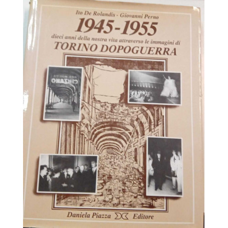 1945-1955 dieci anni della nostra vita attraverso le immagini di Torino dopoguerra
