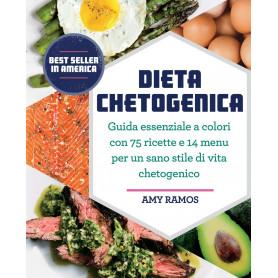 Dieta chetogenica. Guida essenziale a colori con 75 ricette e 14 menu per un sano stile di vita chetogenico