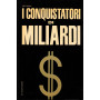 I conquistatori di miliardi