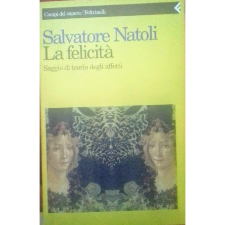 La felicità . Saggio di teoria degli affetti