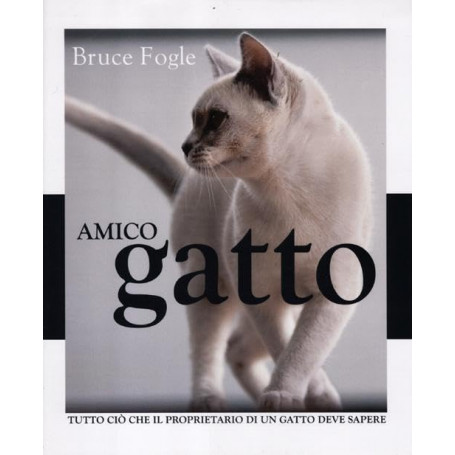 Amico gatto. Tutto ciò che il proprietario di un gatto deve sapere