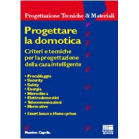 Progettare la domotica. Criteri e tecniche per la progettazione della casa intelligente