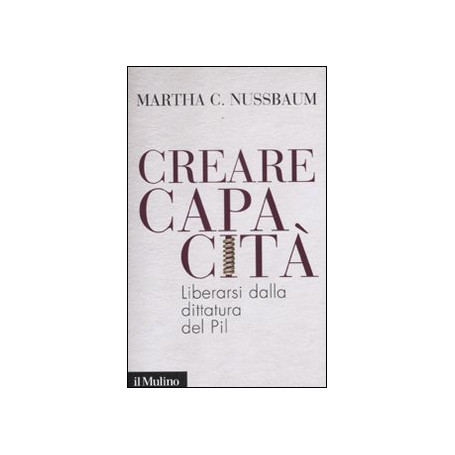 Creare capacità. Liberarsi dalla dittatura del Pil.