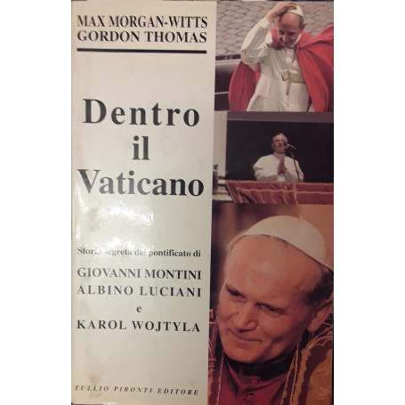 Dentro il Vaticano. Storia segreta del pontificato di Giovanni Montini Albino Luciani e Karol Wojtyla.