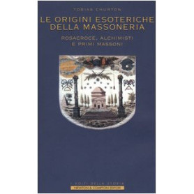 Le origini esoteriche della massoneria. Rosacroce alchimisti e primi massoni.
