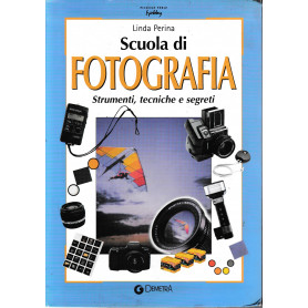 Scuola di fotografia. Strumenti tecniche e segreti.