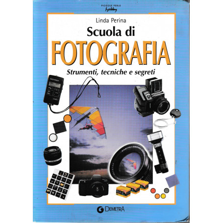 Scuola di fotografia. Strumenti tecniche e segreti.