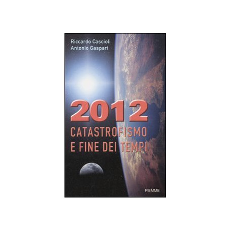 2012. Catastrofismo e fine dei tempi.