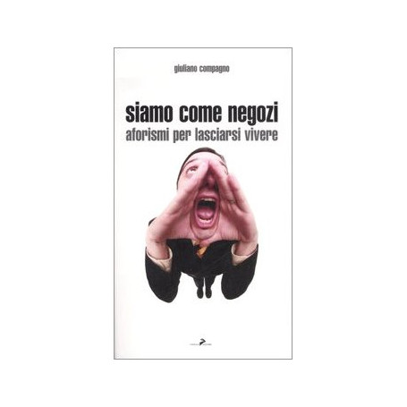 Siamo come negozi. Aforismi per lasciarsi vivere.