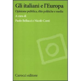 Gli italiani e l'Europa. Opinione pubblica élite politiche e media