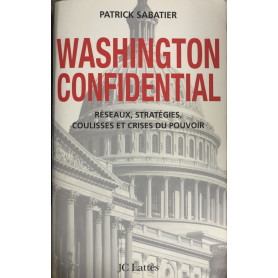 Washington Confidential. Réseaux stratégies coulisses et crises du pouvoir