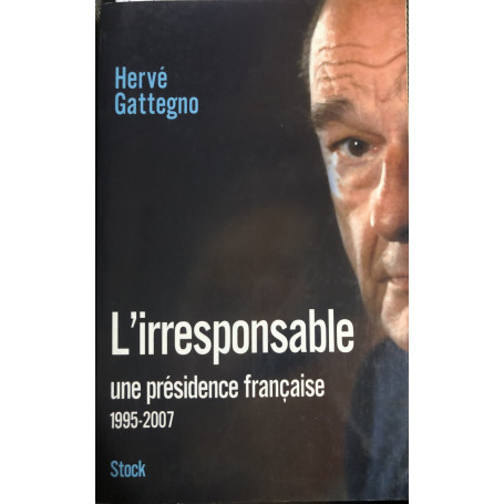 L'irresponsable. Une présidence française (1995-2007)