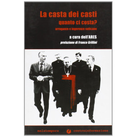 La casta dei casti quanto ci costa? Arroganze e ingerenze vaticane.