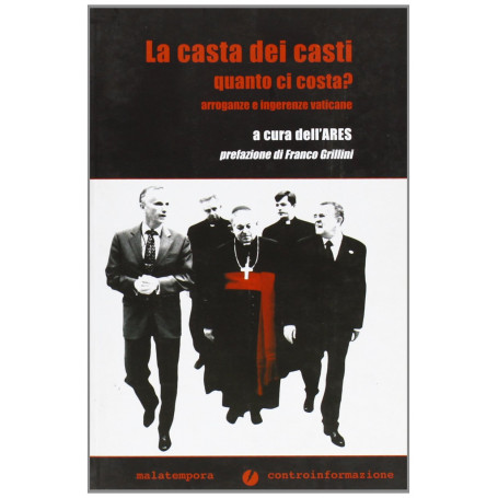 La casta dei casti quanto ci costa? Arroganze e ingerenze vaticane.