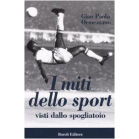 I miti dello sport. Visti dallo spogliatoio.