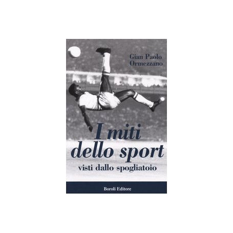 I miti dello sport. Visti dallo spogliatoio.