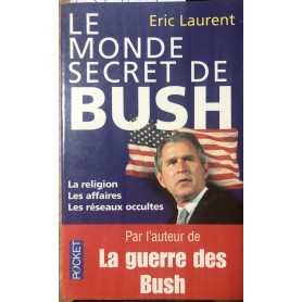 Le monde secret de Bush. La religion les affaires les réseaux occultes